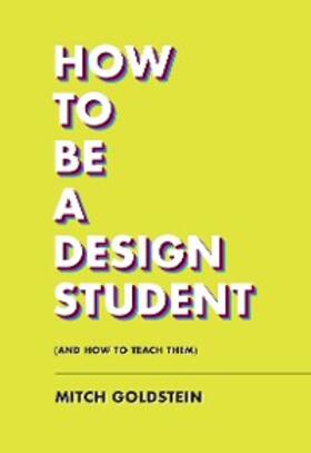Goldstein |  How to Be a Design Student (and How to Teach Them) | eBook | Sack Fachmedien