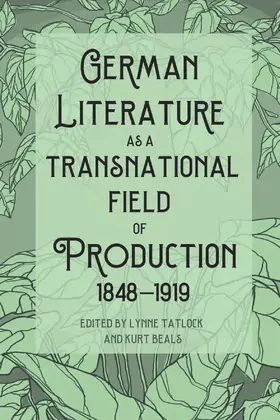 Tatlock / Beals |  German Literature as a Transnational Field of Production, 1848-1919 | eBook | Sack Fachmedien