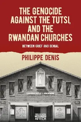 Denis |  The Genocide against the Tutsi, and the Rwandan Churches | eBook | Sack Fachmedien