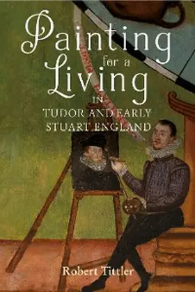 Tittler | Painting for a Living in Tudor and Early Stuart England | E-Book | sack.de