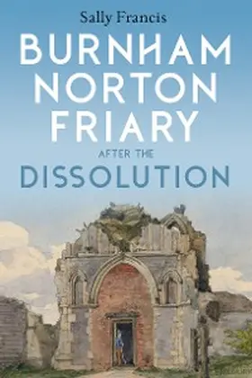 Francis | Burnham Norton Friary after the Dissolution | E-Book | sack.de