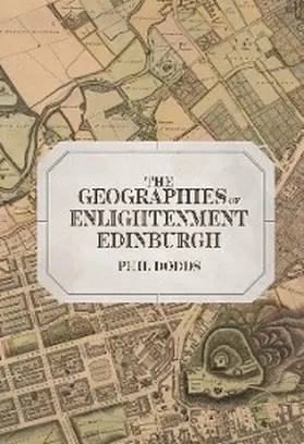 Dodds | The Geographies of Enlightenment Edinburgh | E-Book | sack.de