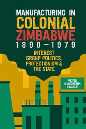 Gwande, V: Manufacturing in Colonial Zimbabwe, 1890-1979 | E-Book | www.sack.de