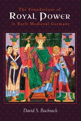 Bachrach | The Foundations of Royal Power in Early Medieval Germany | E-Book | sack.de