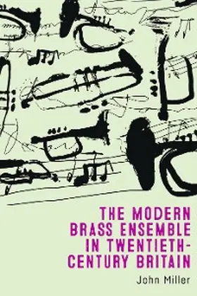 Miller | The Modern Brass Ensemble in Twentieth-Century Britain | E-Book | sack.de