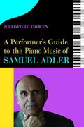 Bradford P. Gowen |  A Performer’s Guide to the Piano Music of Samuel Adler | eBook | Sack Fachmedien