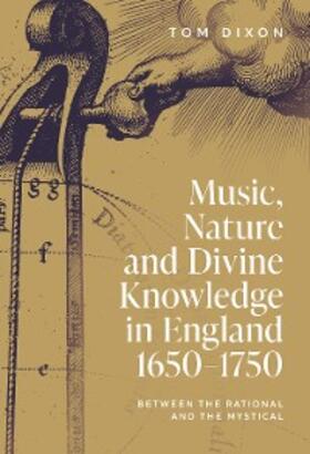 Dixon / Gouk / Sarrasin Robichaud | Music, Nature and Divine Knowledge in England, 1650-1750 | E-Book | sack.de