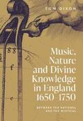 Dixon / Gouk / Sarrasin Robichaud |  Music, Nature and Divine Knowledge in England, 1650-1750 | eBook | Sack Fachmedien