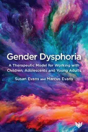 Evans |  Gender Dysphoria : A Therapeutic Model for Working with Children, Adolescents and Young Adults | eBook | Sack Fachmedien