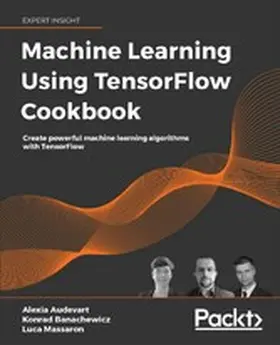 Audevart / Banachewicz / Massaron |  Machine Learning Using TensorFlow Cookbook | eBook | Sack Fachmedien