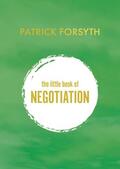 Forsyth |  The Little Book of Negotiation: How to Get What You Want | Buch |  Sack Fachmedien