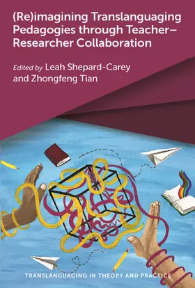 Shepard-Carey / Tian |  (Re)imagining Translanguaging Pedagogies through Teacher-Researcher Collaboration | Buch |  Sack Fachmedien