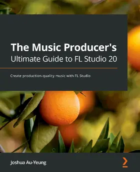 Au-Yeung |  The Music Producer's Ultimate Guide to FL Studio 20 | eBook | Sack Fachmedien