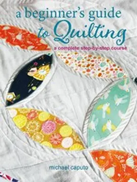 Caputo |  A Beginner's Guide to Quilting | eBook | Sack Fachmedien