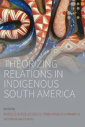 Gálvez / Giminiani / Bacchiddu |  Theorizing Relations in Indigenous South America | eBook | Sack Fachmedien