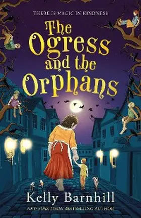 Barnhill |  The Ogress and the Orphans: The magical New York Times bestseller | eBook | Sack Fachmedien
