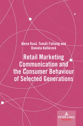 Kusá / Kollárová / Fašiang |  Retail Marketing Communication and the Consumer Behaviour of Selected Generations | Buch |  Sack Fachmedien