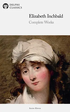 Inchbald / Classics |  Delphi Complete Works of Elizabeth Inchbald (Illustrated) | eBook | Sack Fachmedien