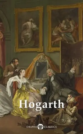 Hogarth / Classics |  Delphi Complete Paintings of William Hogarth (Illustrated) | eBook | Sack Fachmedien