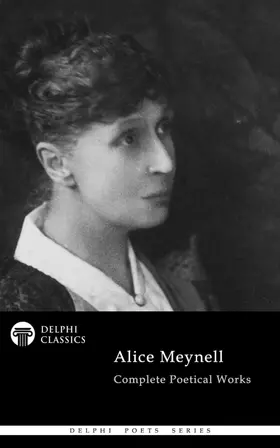 Meynell / Classics |  Delphi Complete Poetical Works of Alice Meynell (Illustrated) | eBook | Sack Fachmedien