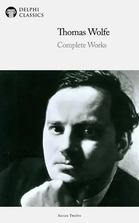 Wolfe / Classics |  Delphi Complete Works of Thomas Wolfe (Illustrated) | eBook | Sack Fachmedien
