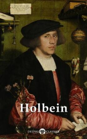 the Younger / Classics |  Delphi Complete Works of Hans Holbein the Younger (Illustrated) | eBook | Sack Fachmedien