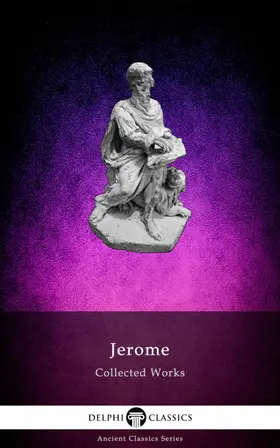 Jerome / Classics |  Delphi Collected Works of Saint Jerome (Illustrated) | eBook | Sack Fachmedien