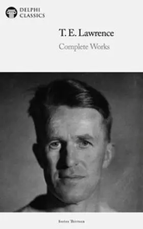 Classics |  Delphi Complete Works of T. E. Lawrence (Illustrated) | eBook | Sack Fachmedien