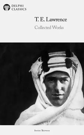 Classics |  Delphi Collected Works of T. E. Lawrence (Illustrated) | eBook | Sack Fachmedien