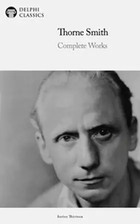 Smith / Classics |  Delphi Complete Works of Thorne Smith (Illustrated) | eBook | Sack Fachmedien