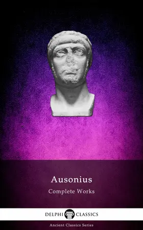 Ausonius / Classics |  Delphi Complete Works of Ausonius (Illustrated) | eBook | Sack Fachmedien