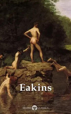 Eakins |  Delphi Complete Works of Thomas Eakins Illustrated | eBook | Sack Fachmedien