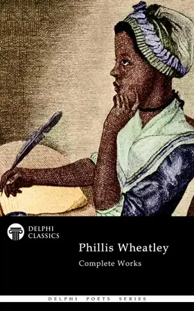 Wheatley |  Delphi Complete Works of Phillis Wheatley Illustrated | eBook | Sack Fachmedien