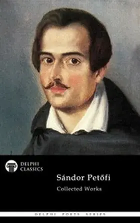 Petofi |  Delphi Complete Poetical Works of Sandor Petofi Illustrated | eBook | Sack Fachmedien