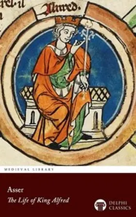 Menevensis |  The Life of King Alfred by Asser Delphi Classics | eBook | Sack Fachmedien
