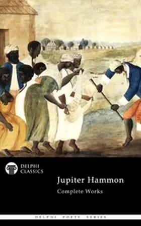 Hammon / Classics |  Delphi Complete Poetical Works of Jupiter Hammon Illustrated | eBook | Sack Fachmedien