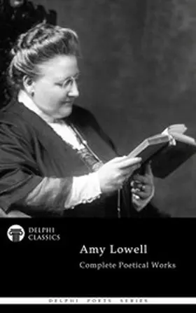 Lowell |  Delphi Complete Poetical Works of Amy Lowell Illustrated | eBook | Sack Fachmedien