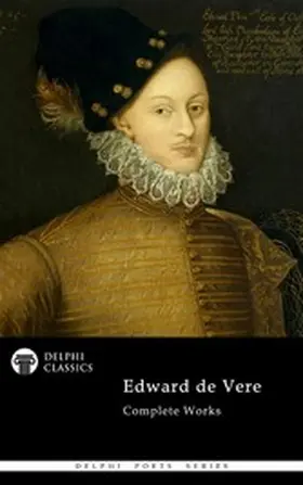 Oxford / Classics |  Delphi Complete Poetical Works of Edward de Vere, 17th Earl of Oxford Illustrated | eBook | Sack Fachmedien