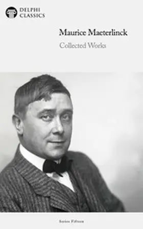 Maeterlinck |  Delphi Collected Works of Maurice Maeterlinck Illustrated | eBook | Sack Fachmedien