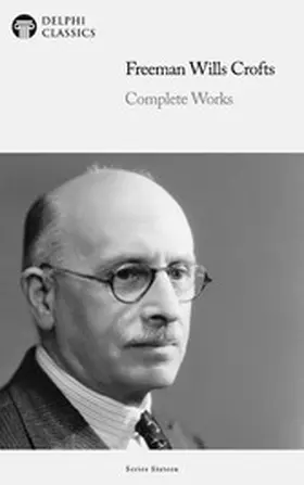 Classics |  Delphi Complete Works of Freeman Wills Crofts Illustrated | eBook | Sack Fachmedien
