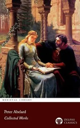 Abelard / Classics |  Delphi Collected Works of Peter Abelard Illustrated | eBook | Sack Fachmedien