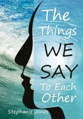 Jones |  The Things We Say To Each Other | eBook | Sack Fachmedien