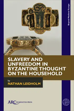 Leidholm |  Slavery and Unfreedom in Byzantine Thought on the Household | Buch |  Sack Fachmedien