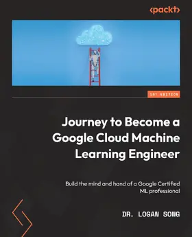 Song |  Journey to Become a Google Cloud Machine Learning Engineer | eBook | Sack Fachmedien