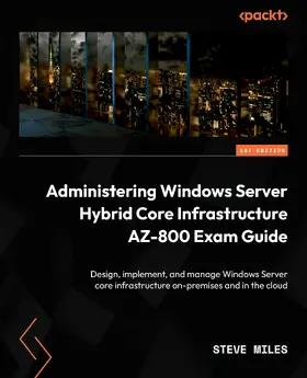 Miles |  Administering Windows Server Hybrid Core Infrastructure AZ-800 Exam Guide | eBook | Sack Fachmedien