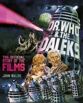 Walsh |  Dr. Who & The Daleks: The Official Story of the Films | eBook | Sack Fachmedien