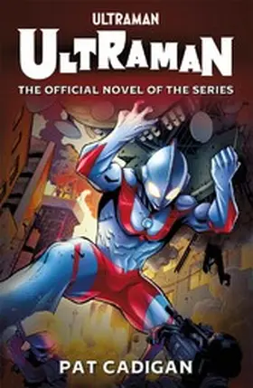 Cadigan |  Ultraman: The Official Novelization | eBook | Sack Fachmedien