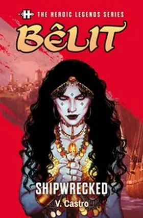 Castro |  The Heroic Legends Series - Bêlit: Shipwrecked | eBook | Sack Fachmedien