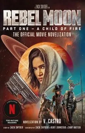 Castro |  Rebel Moon Part One - A Child Of Fire: The Official Novelization | eBook | Sack Fachmedien