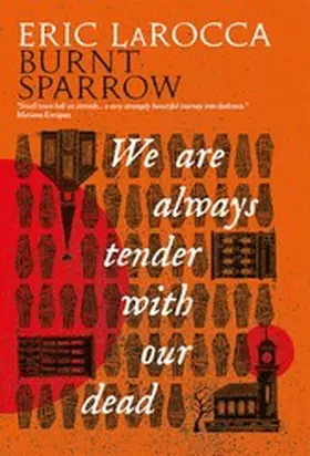 LaRocca |  Burnt Sparrow - We Are Always Tender with Our Dead | eBook | Sack Fachmedien